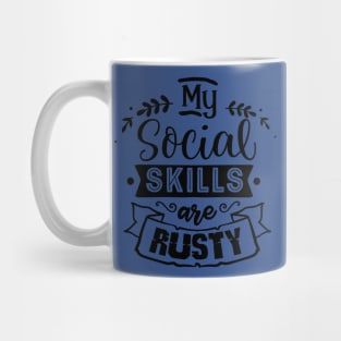 My Social Skills are Rusty - Sarcastic Quote Mug